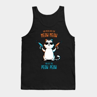 You Mess With the Meow Meow You Get the Peow Peow Tank Top